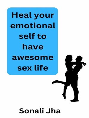 cover image of Heal your emotional self to have awesome sex life